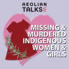 Aeolian Talks: Missing & Murdered Indigenous Women & Girls