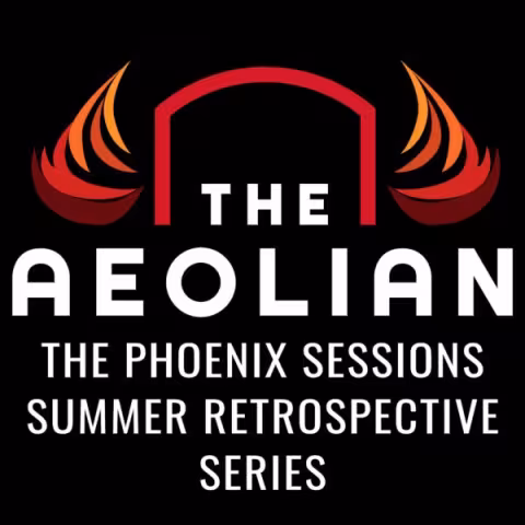 ONLINE: Aeolian Phoenix Sessions Summer Retrospective Series