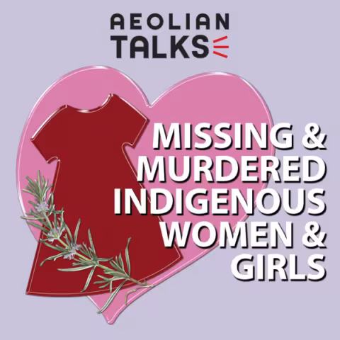 Aeolian Talks: Missing & Murdered Indigenous Women & Girls