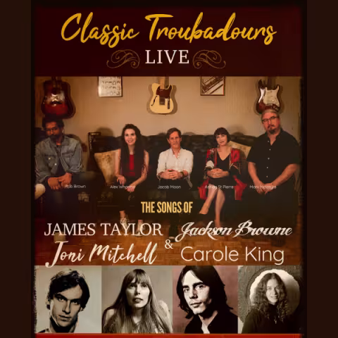 Classic Troubadours Live: The Songs of James Taylor, Joni Mitchell, Jackson Browne & Carole King